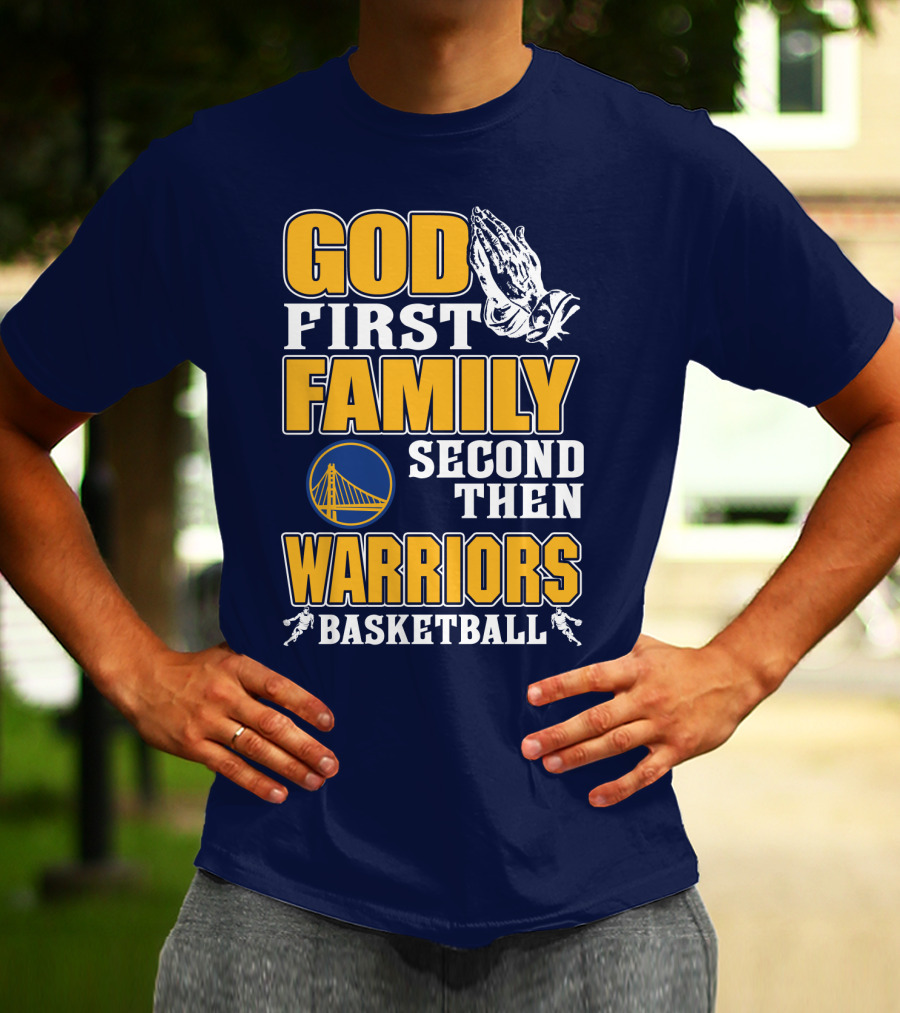 God First Family Second Then Warriors Basketball T-Shirt