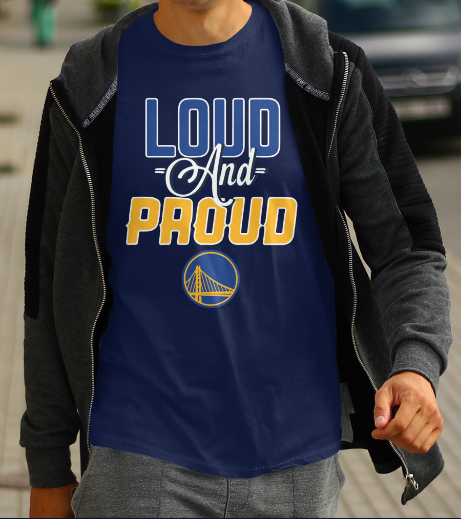 Loud And Proud Golden State Warriors T-Shirt