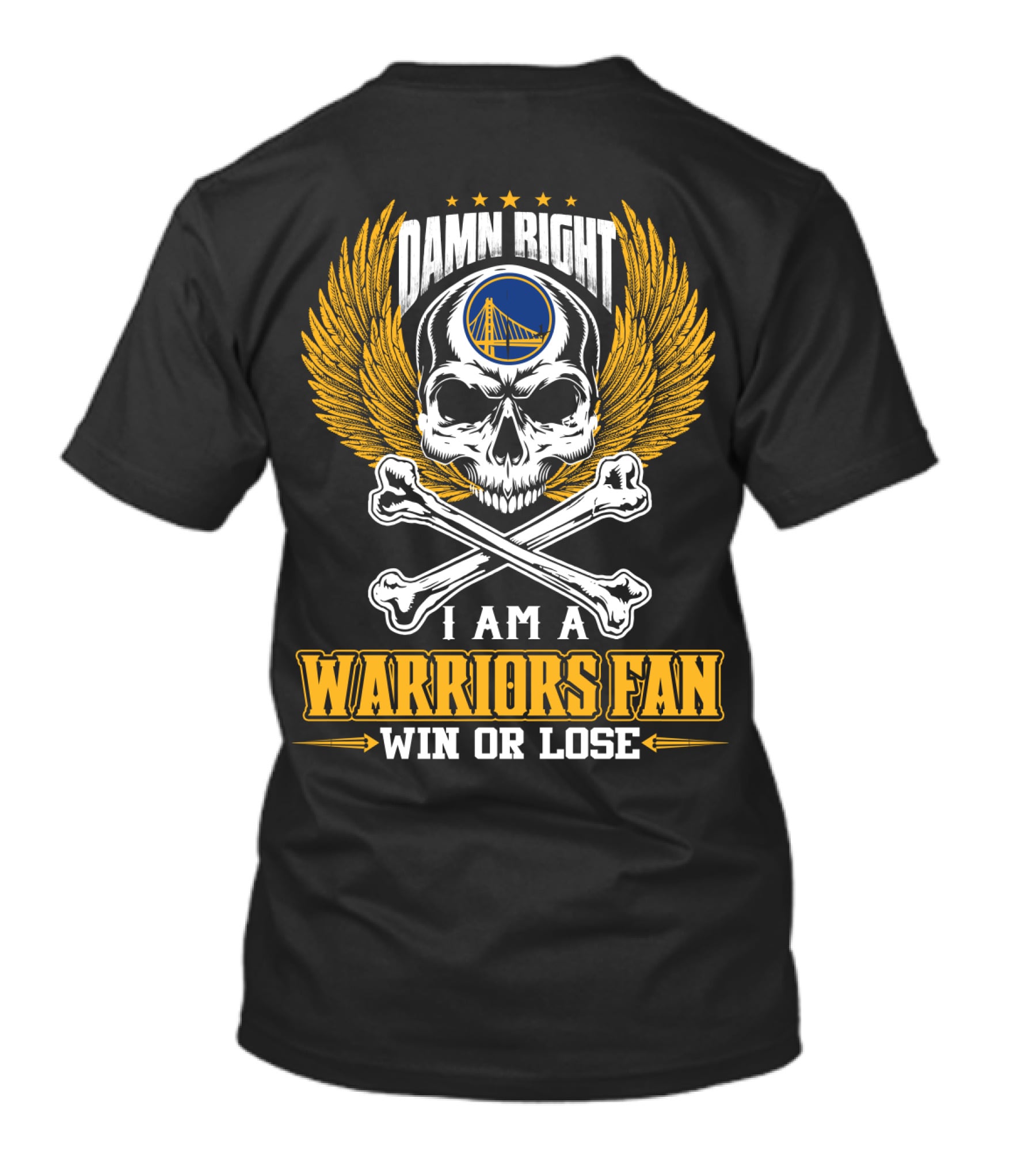 Damn Right I Am A Warriors Fan Win Or Lose Golden State Warriors T-Shirt