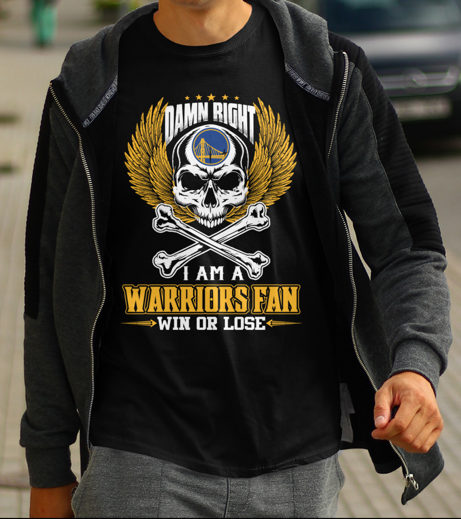 Damn Right I Am A Warriors Fan Win Or Lose Golden State Warriors T-Shirt