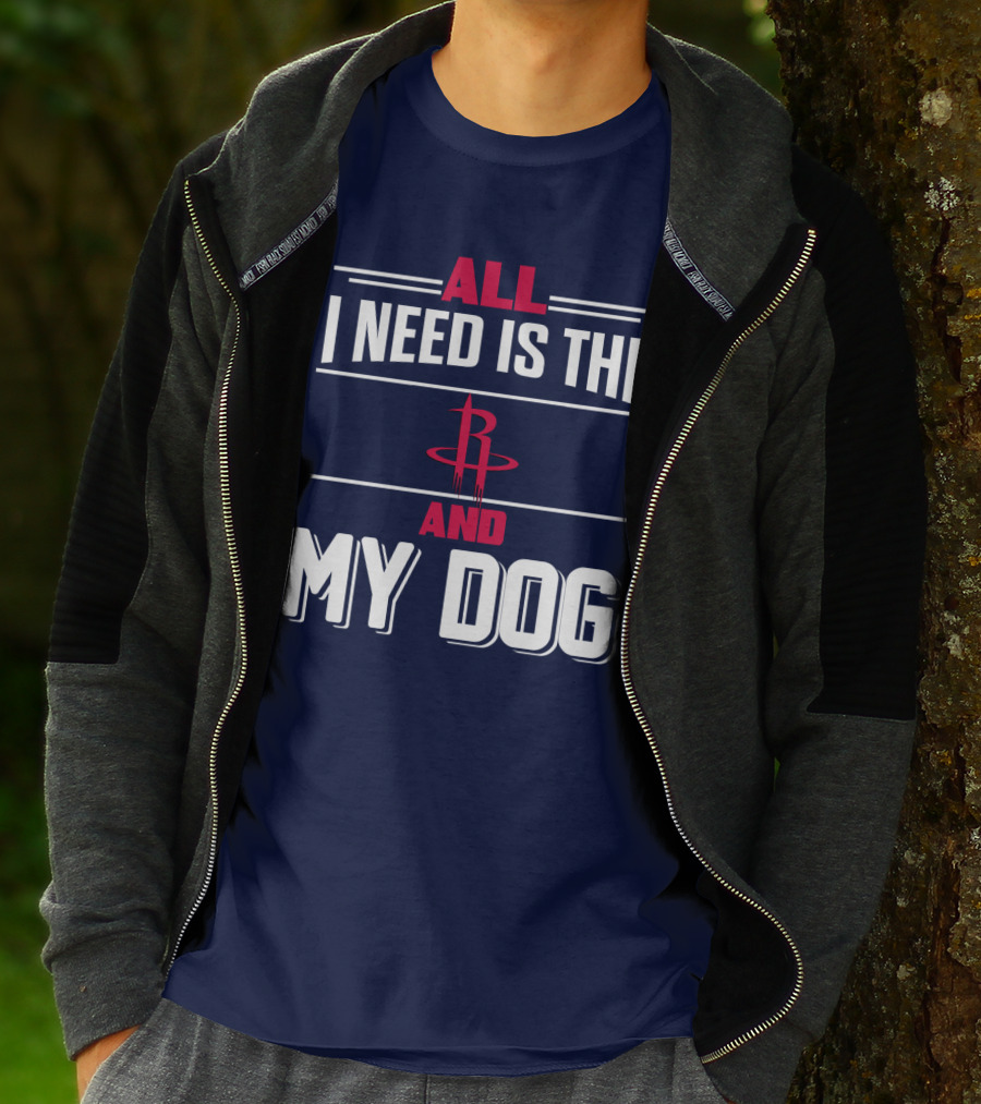 All I Need Is The Houston Rockets And My Dog T-Shirt