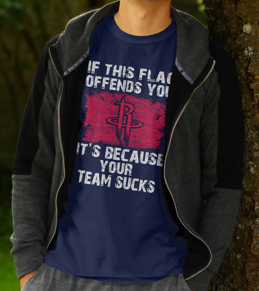 If This Flag Offends You It's Because Your Team Sucks Houston Rockets T-Shirt