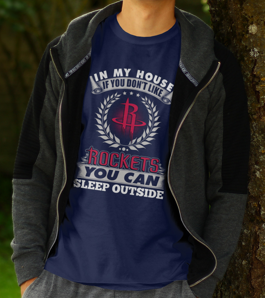 In My House If You Don't Like Houston Rockets You Can Sleep Outside T-Shirt