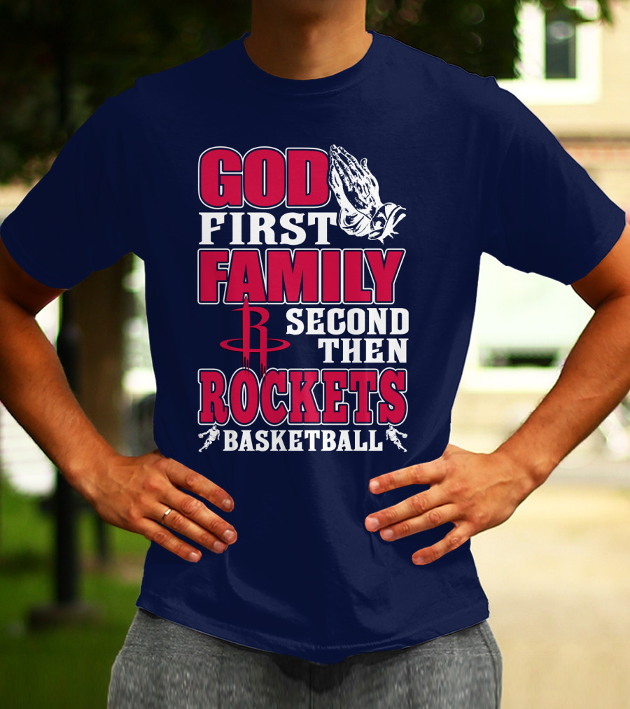 God First Family Second Then Houston Rockets Basketball T-Shirt