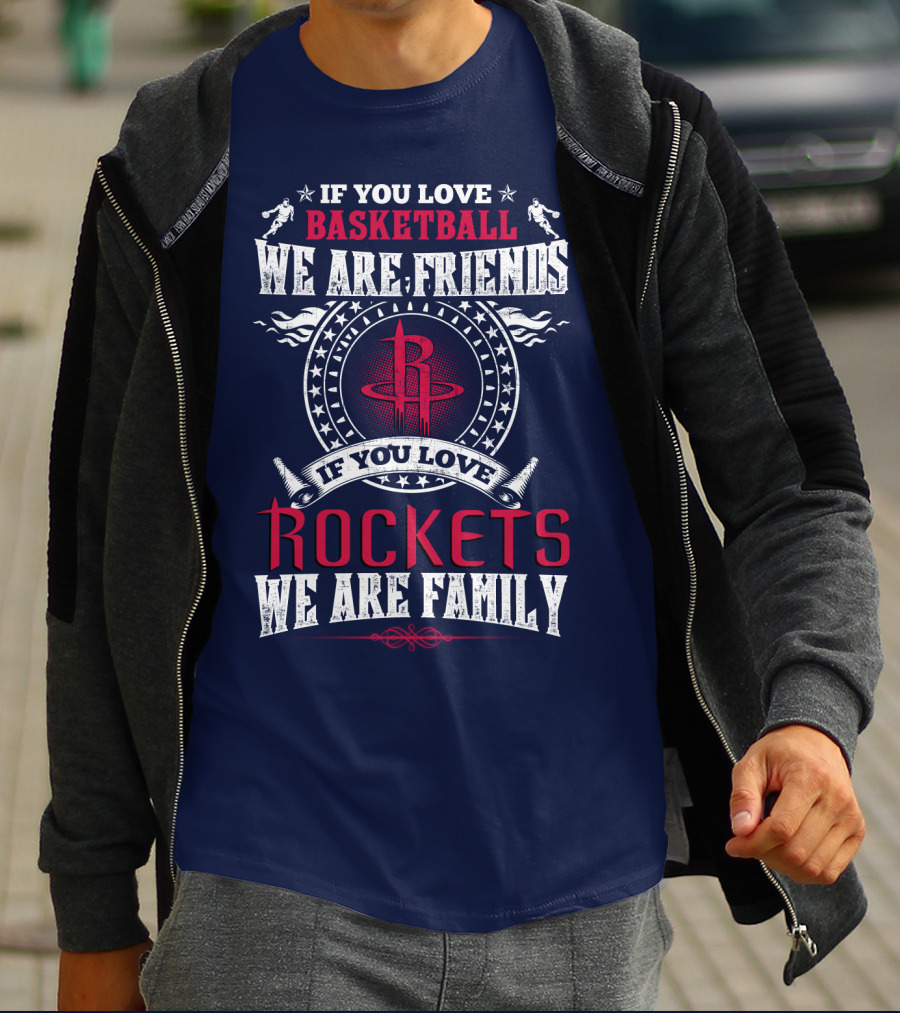 If You Love Basketball We Are Friends If You Love Houston Rockets We Are Family T-Shirt