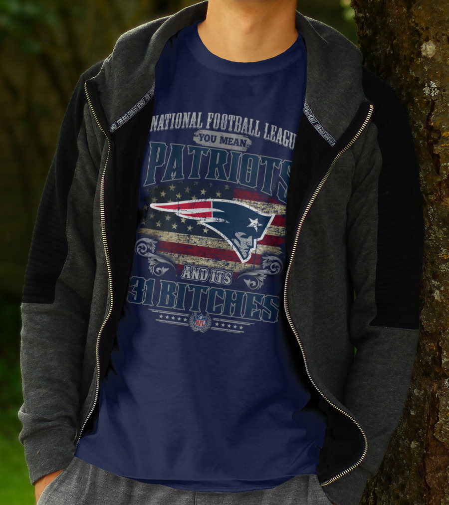 National Football League You Mean Patriots And Its 31 Bitches Nfl T-Shirt