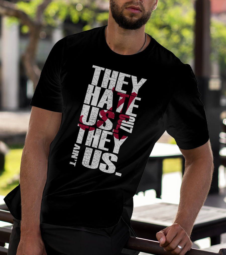 Alabama Crimson Tide They Hate Us Because They Ain't Us T-Shirt