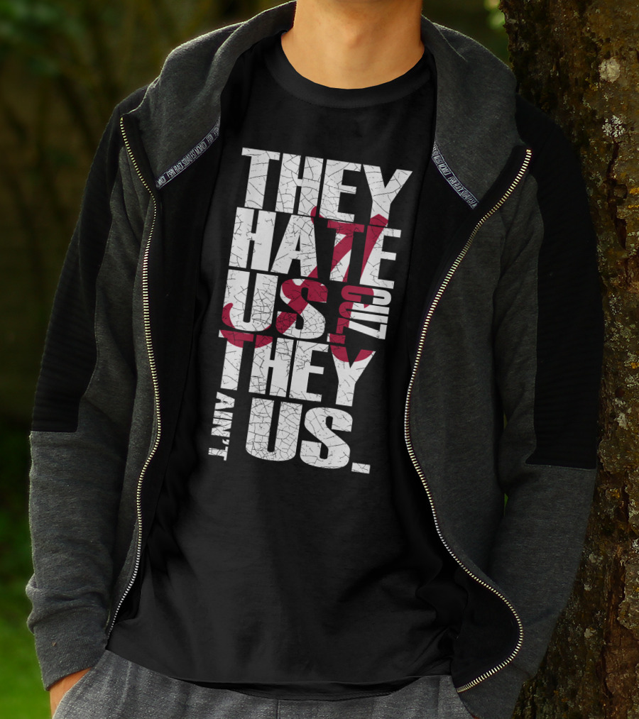 Alabama Crimson Tide They Hate Us Because They Ain't Us T-Shirt