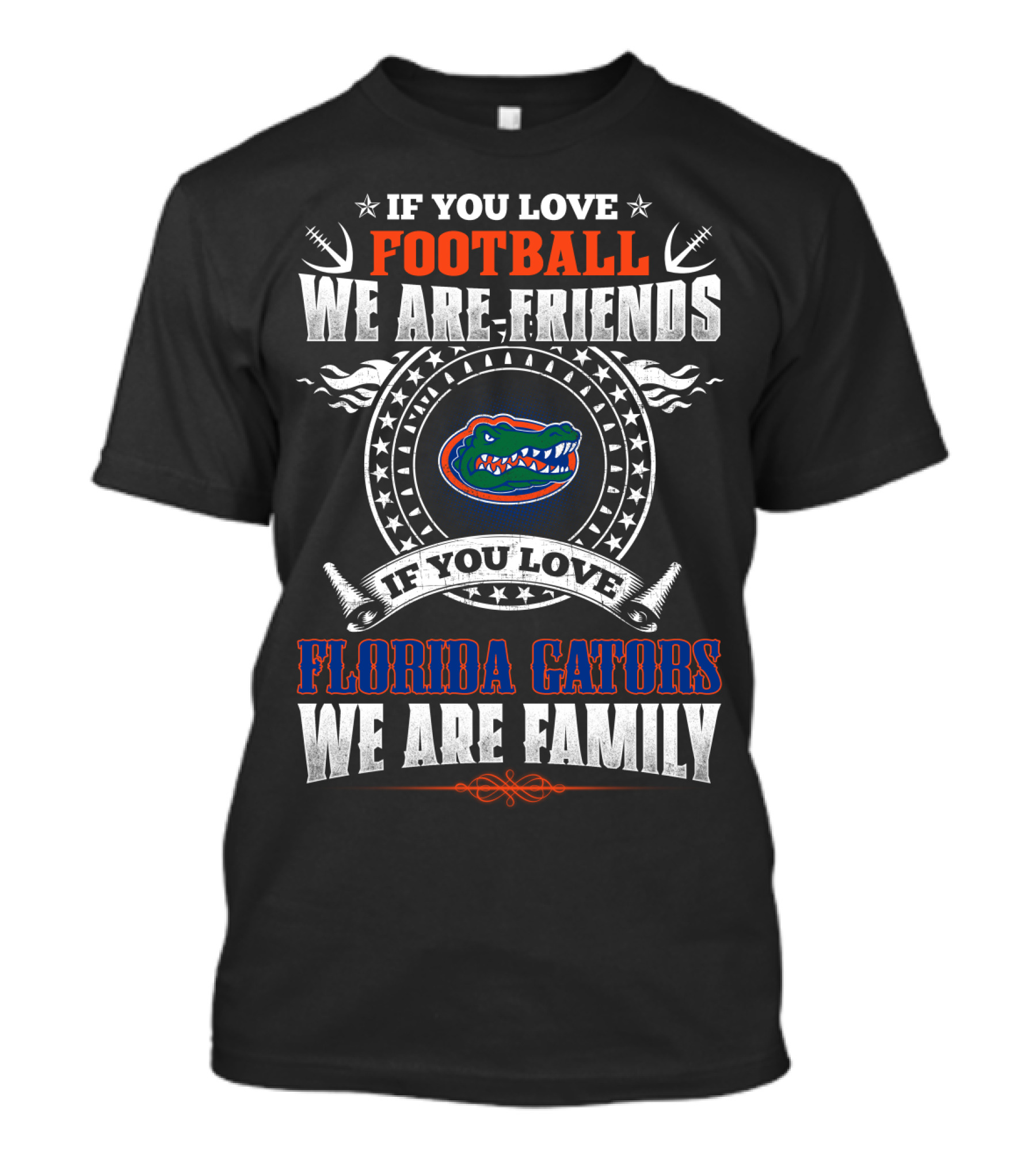 If You Love Football Florida Gators We Are Friends We Are Family T-Shirt