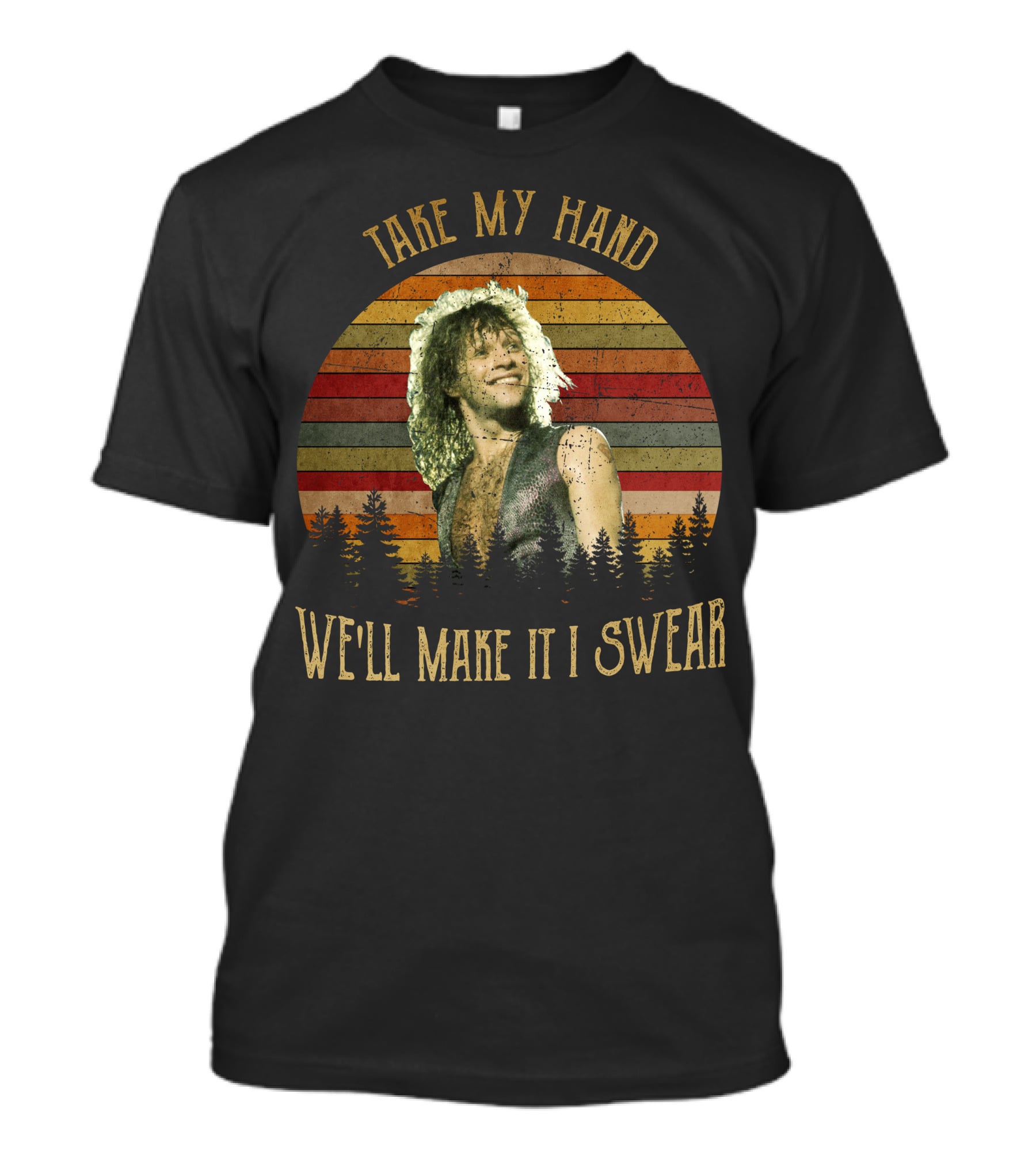 Take My Hand We'll Make It I Swear BonJovi26 T-Shirt