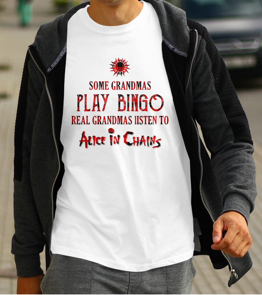 Alice In Chains Some Grandmas Play Bingo Real Grandmas Listen T-Shirt