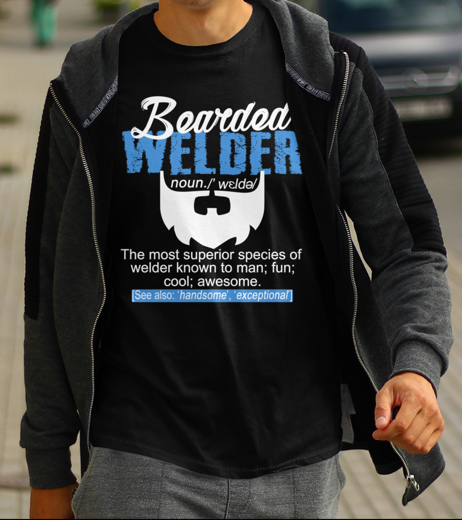Bearded Welder Noun Definition Most Superior Species Fun Cool Awesome Handsome Exceptional T-Shirt