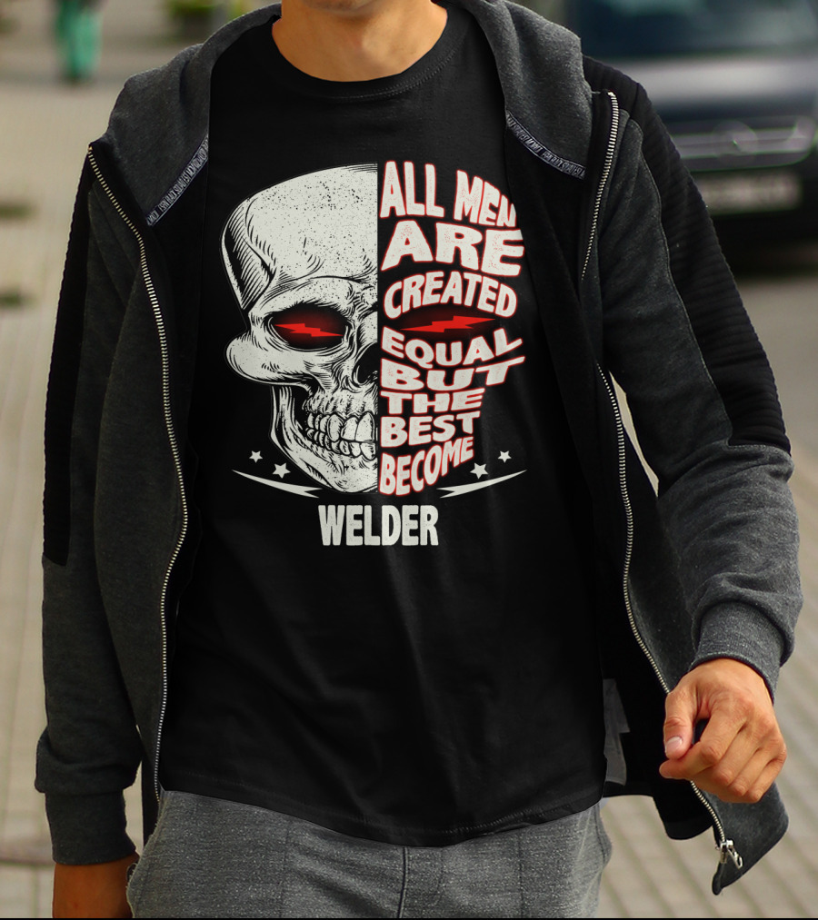 Skull Graphic All Men Are Created Equal But The Best Become Welder T-Shirt