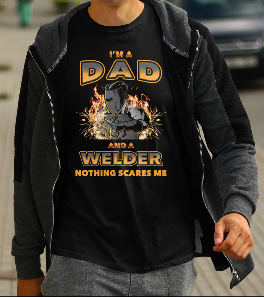 I'm A Dad And A Welder Nothing Scares Me With Flames And Sparks T-Shirt