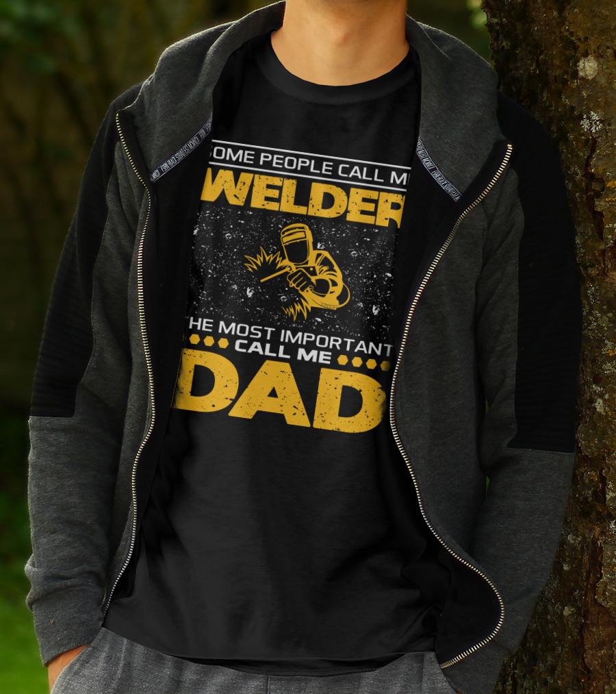 Some People Call Me Welder The Most Important Call Me Dad Welding Design With Yellow Graphics T-Shirt