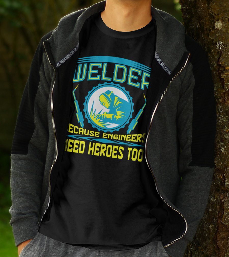 Welder Because Engineers Need Heroes Too Welding Fabricators T-Shirt
