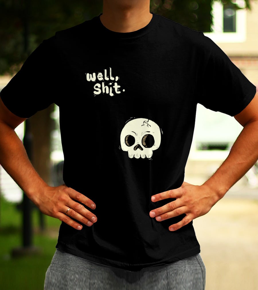 Well, Shit Skull Alas 1170425 T-Shirt