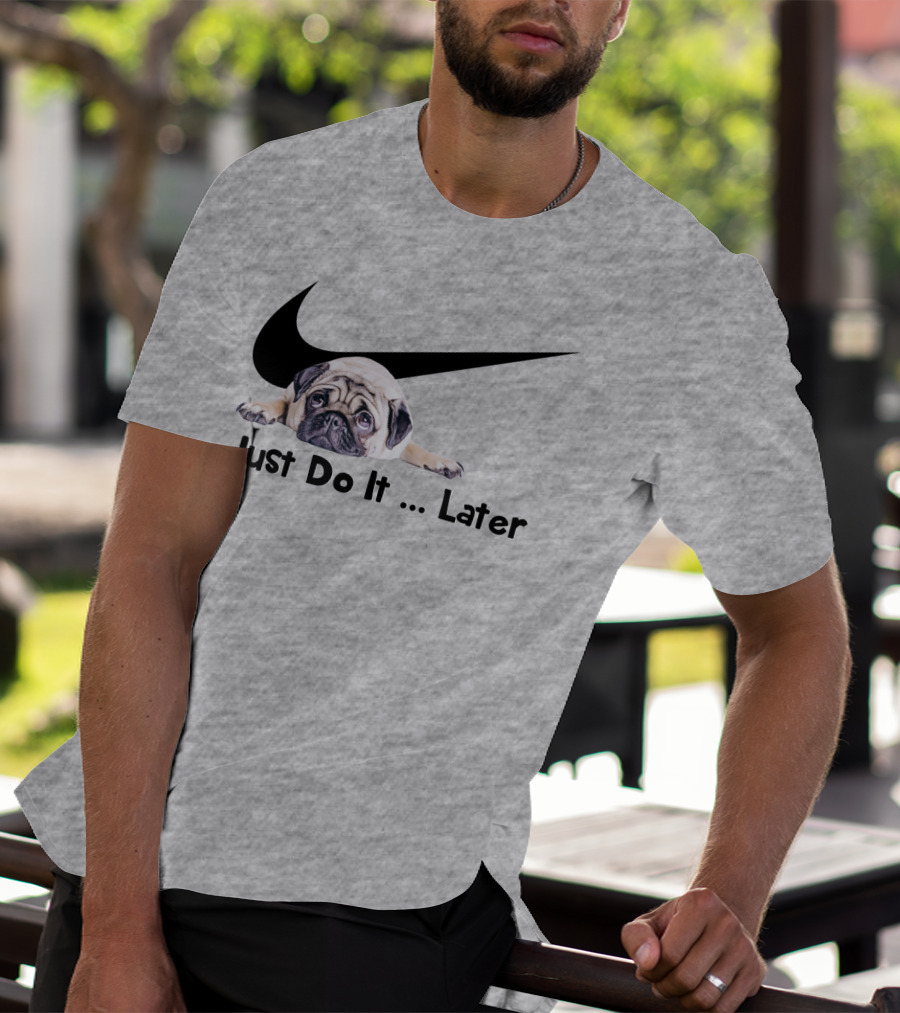Just Do It Later Pug Parody Humor T-Shirt