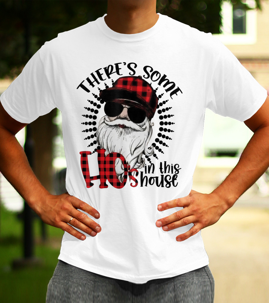 THERE'S SOME HO'S IN THIS HOUSE SANTA CLAUS WITH SUNGLASSES AND PLAID HAT T-Shirt