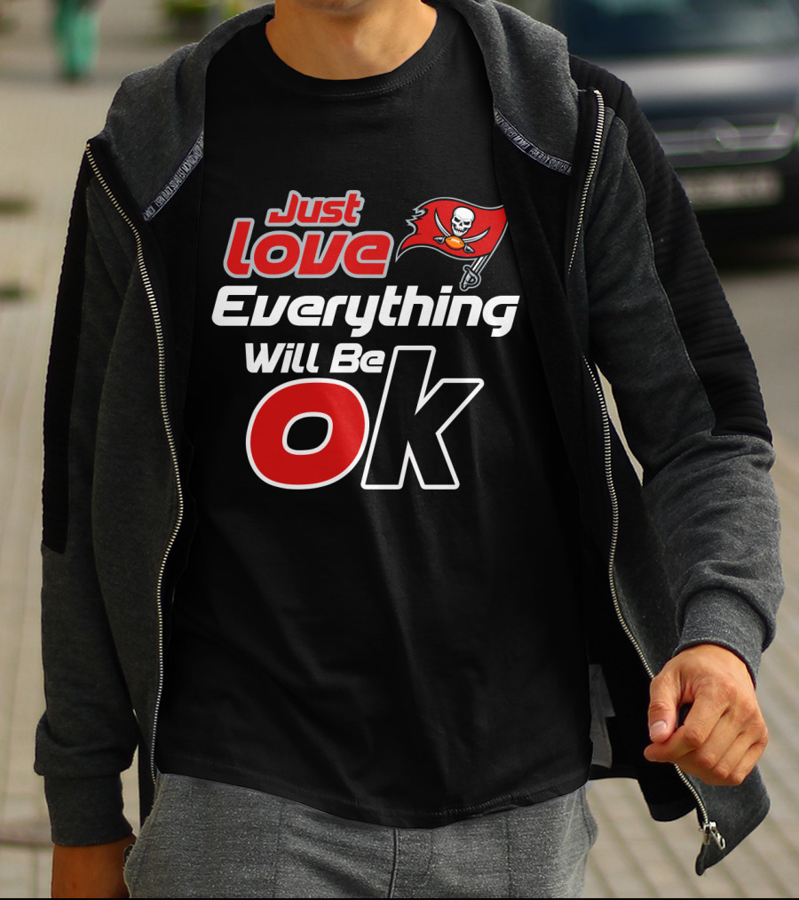 Just Love Everything Will Be Ok Buccaneers T-Shirt