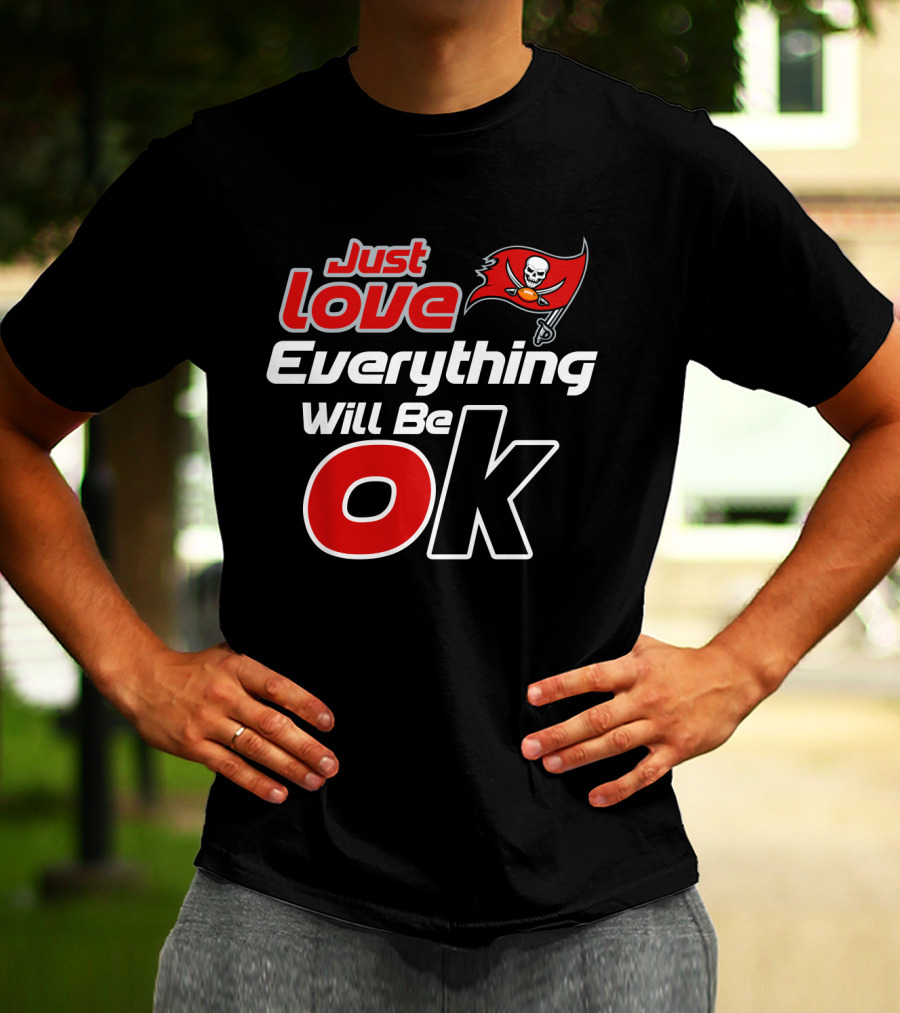 Just Love Everything Will Be Ok Buccaneers T-Shirt