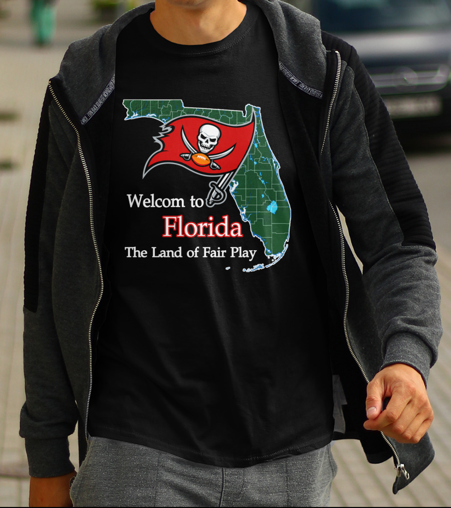 Welcome To Florida Buccaneers The Land Of Fair Play T-Shirt