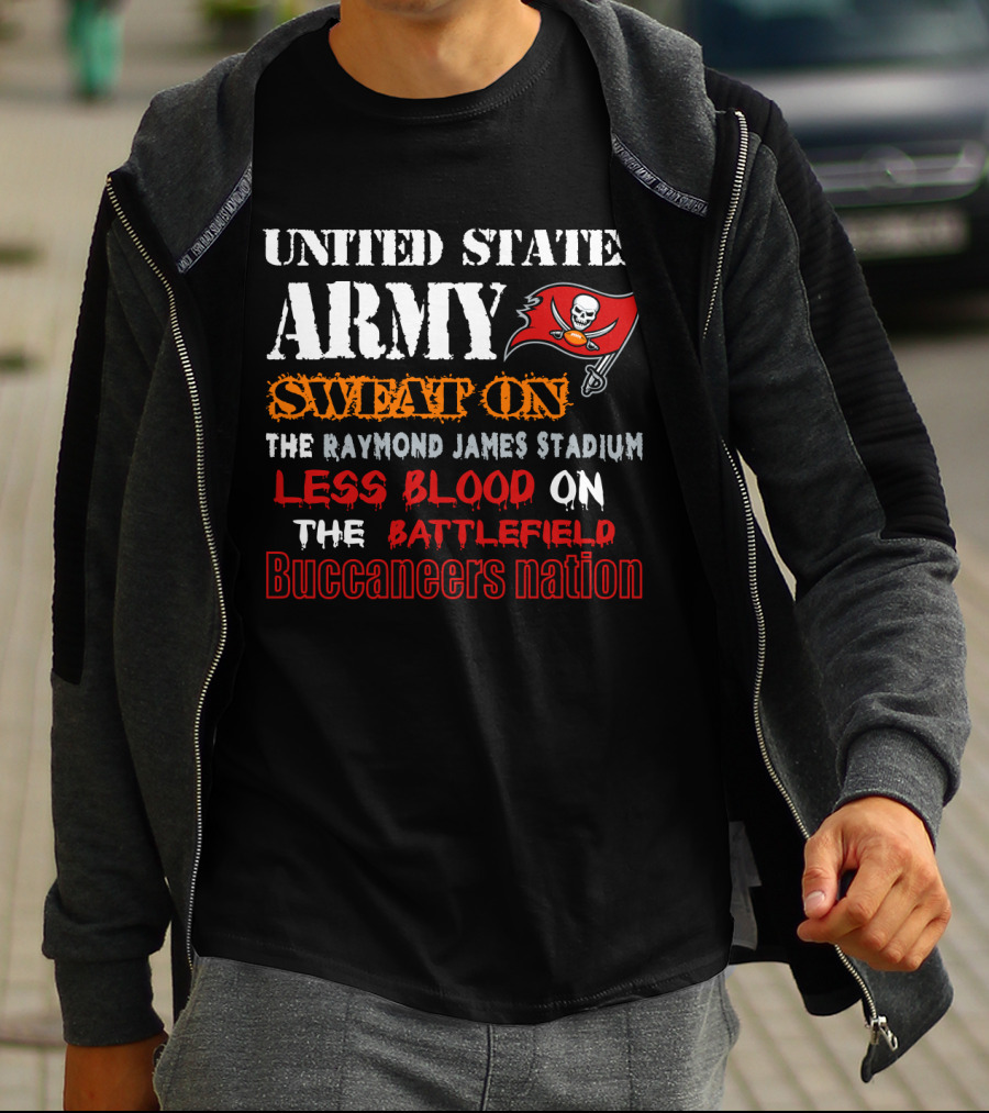 United States Army Sweat On Raymond James Stadium Less Blood On The Battlefield Buccaneers Nation T-Shirt