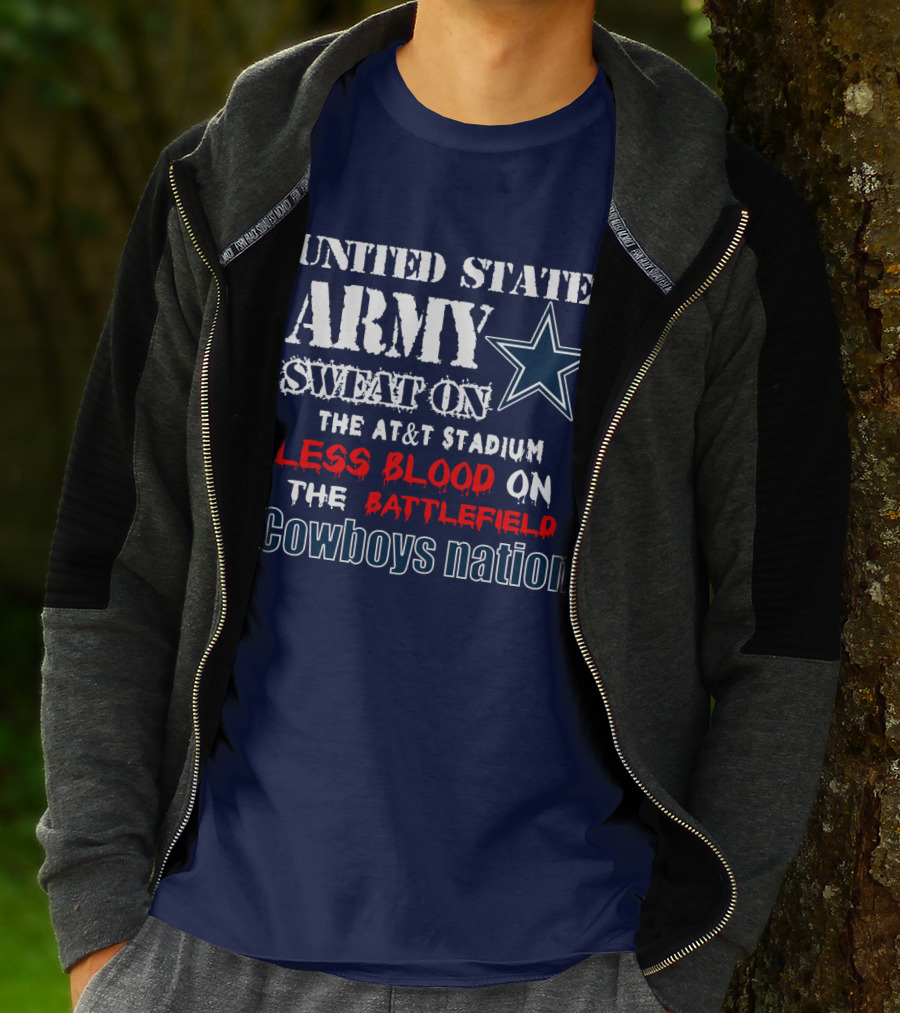 United States Army Sweat On The At&T Stadium Less Blood On The Battlefield Cowboys Nation T-Shirt