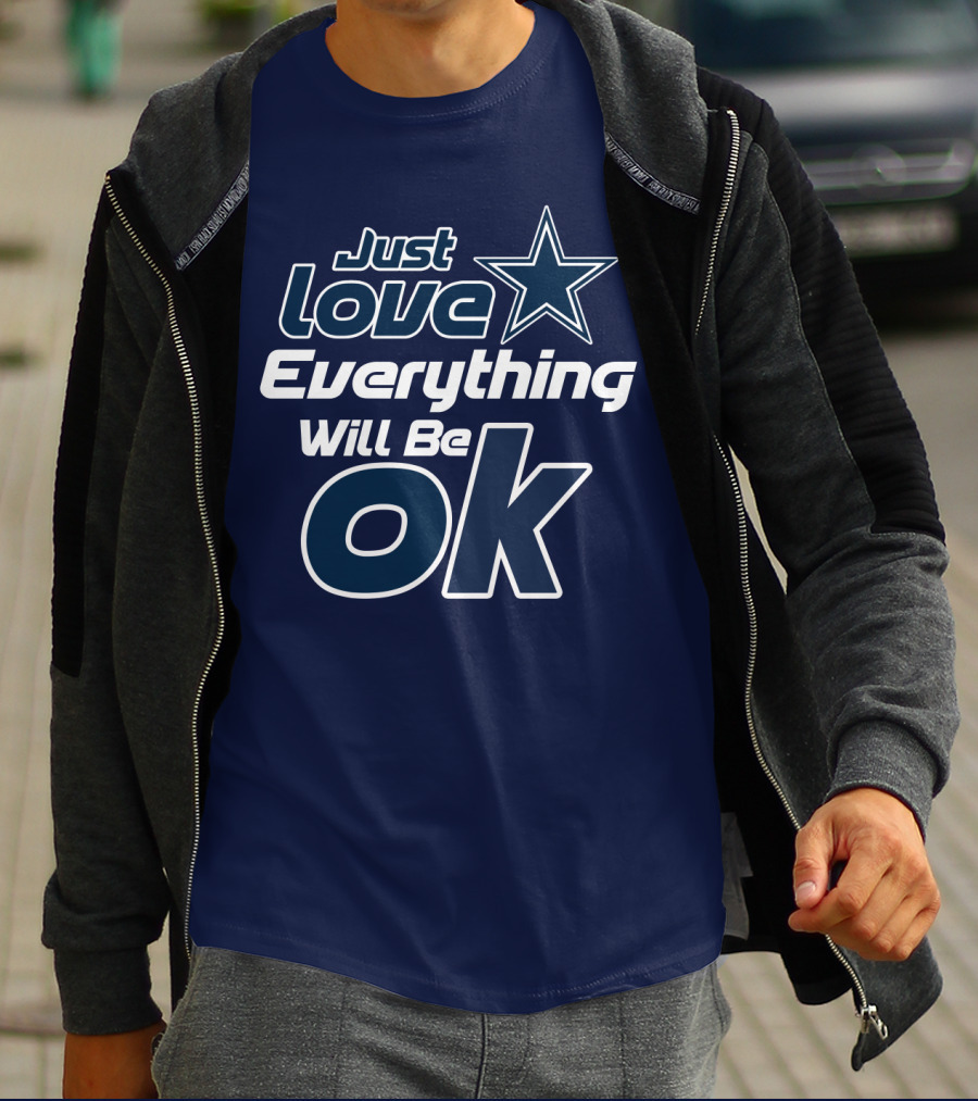 Just Love Everything Will Be Ok Cowboys T-Shirt