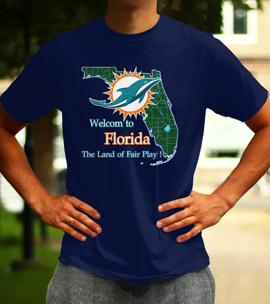 Welcome To Florida Dolphins The Land Of Fair Play T-Shirt