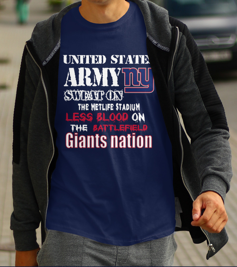 United States Army Ny Sweat On The Metlife Stadium Less Blood On The Battlefield Giants Nation T-Shirt