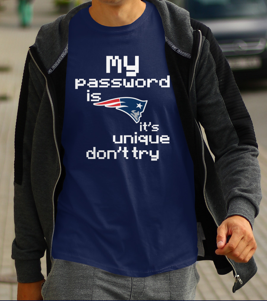 My Password Is New England Patriots It's Unique Don't Try T-Shirt