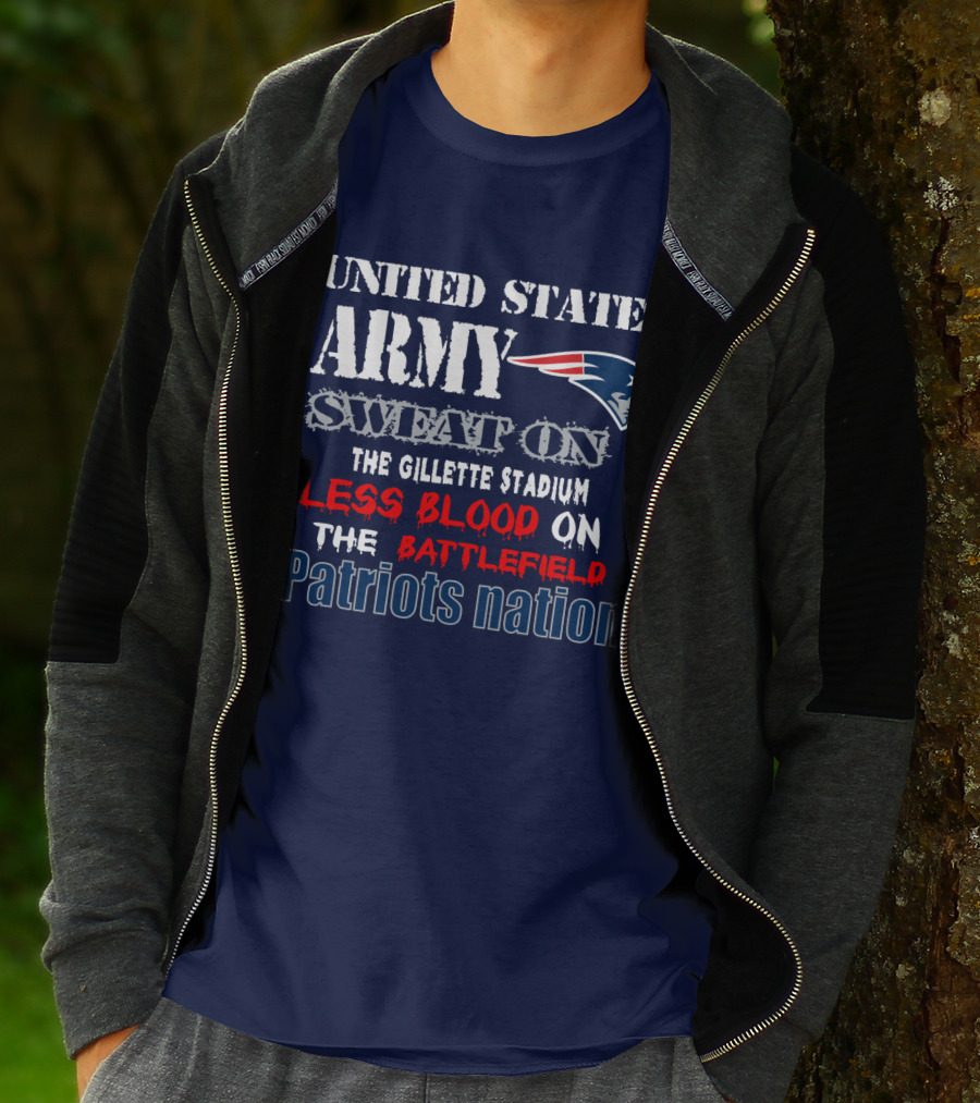 United States Army Sweat On The Gillette Stadium Less Blood On The Battlefield Patriots Nation T-Shirt