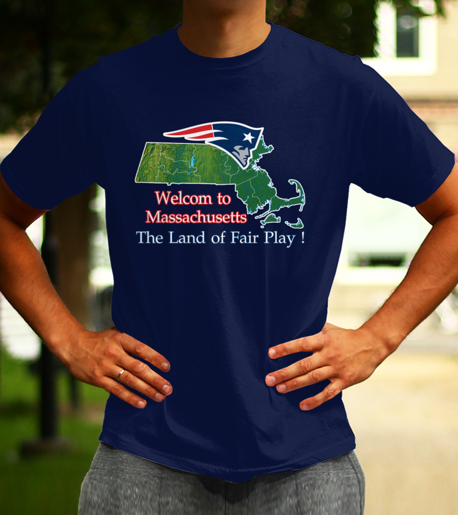 Welcome To Massachusetts New England Patriots The Land Of Fair Play T-Shirt