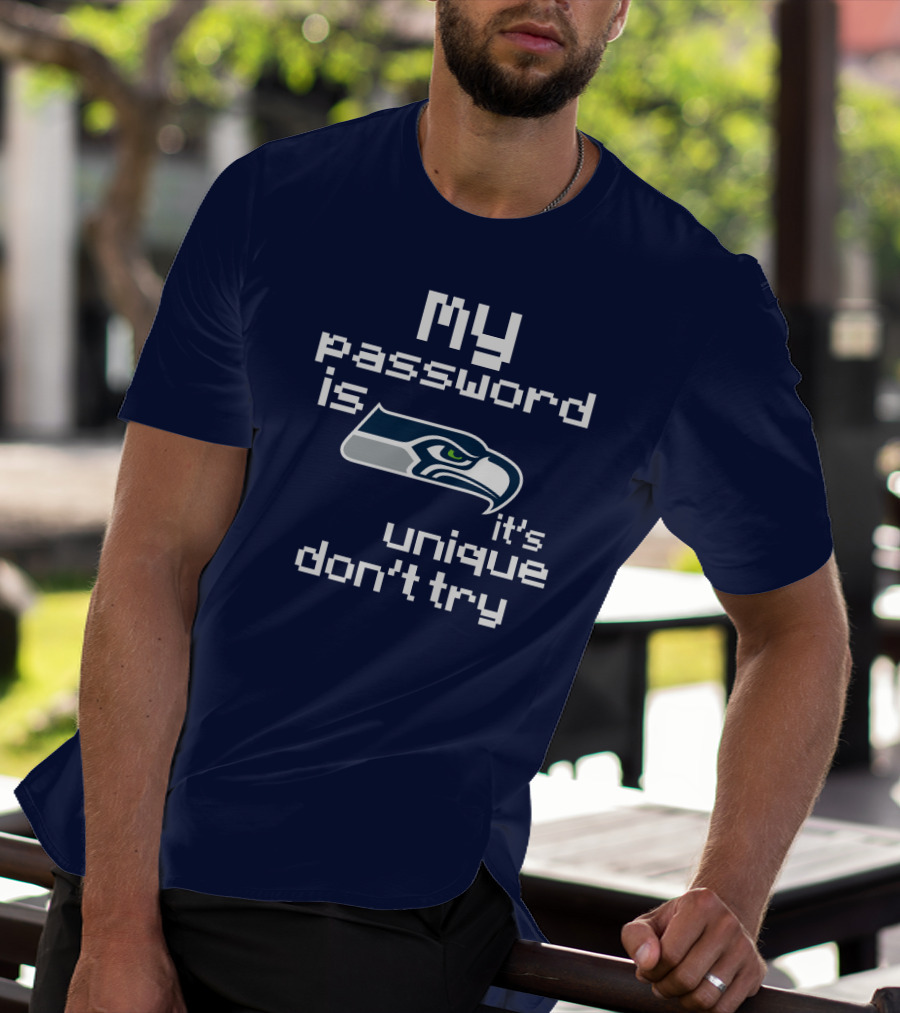 My Password Is Seahawks It's Unique Don't Try T-Shirt