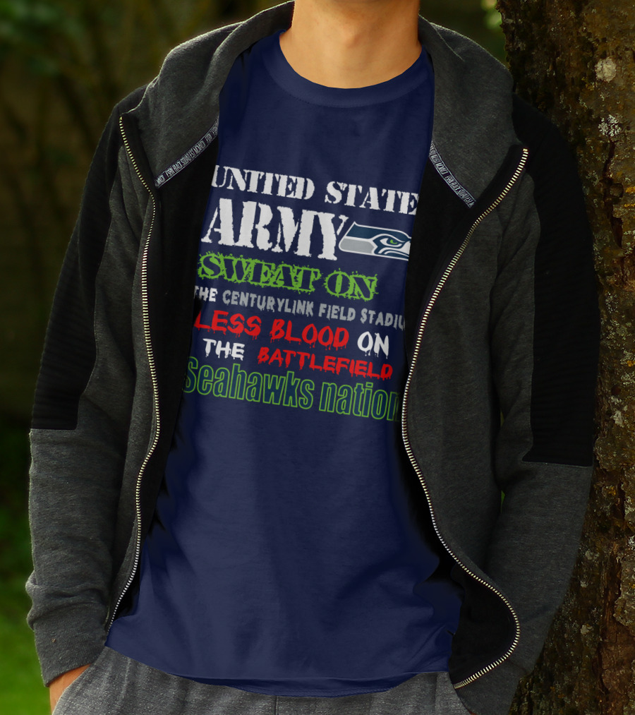 United States Army Sweat On The Centurylink Field Stadium Less Blood On The Battlefield Seahawks Nation T-Shirt