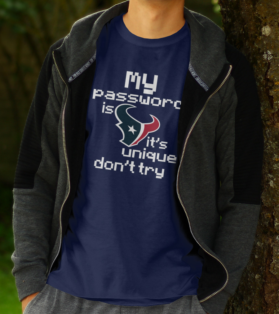 My Password Is Texans It's Unique Don't Try T-Shirt