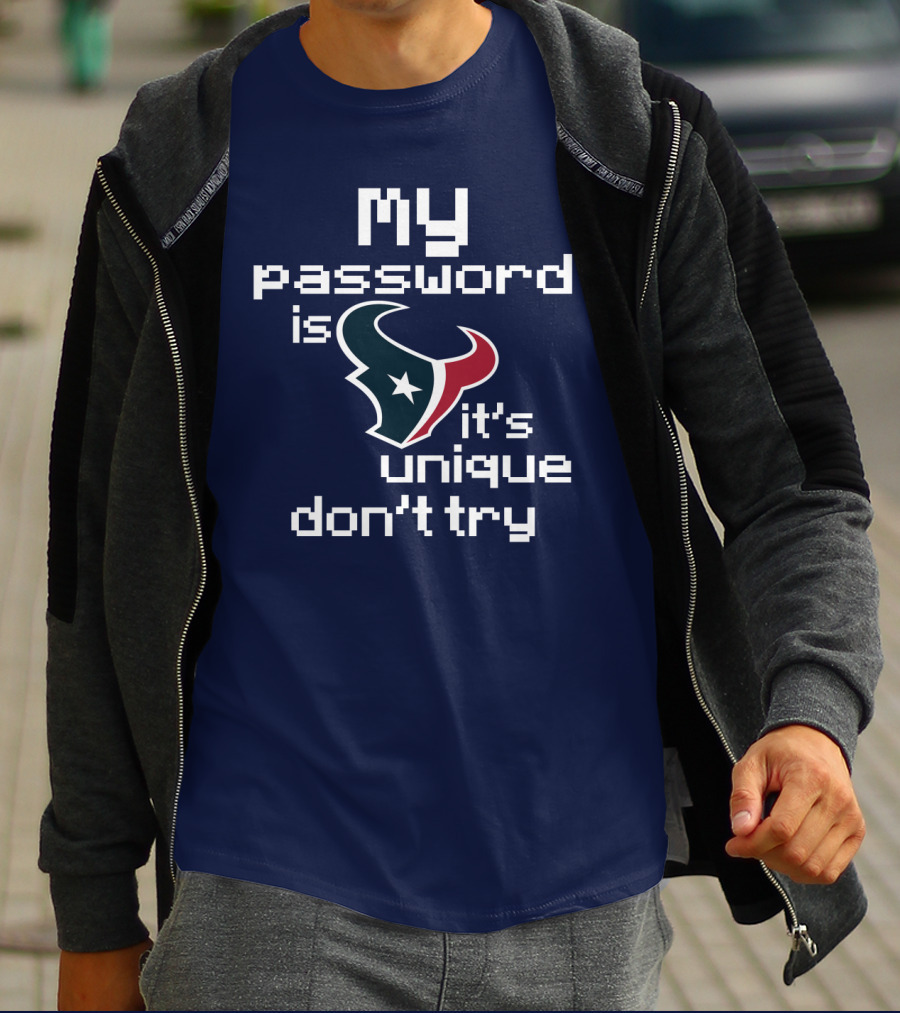 My Password Is Texans It's Unique Don't Try T-Shirt