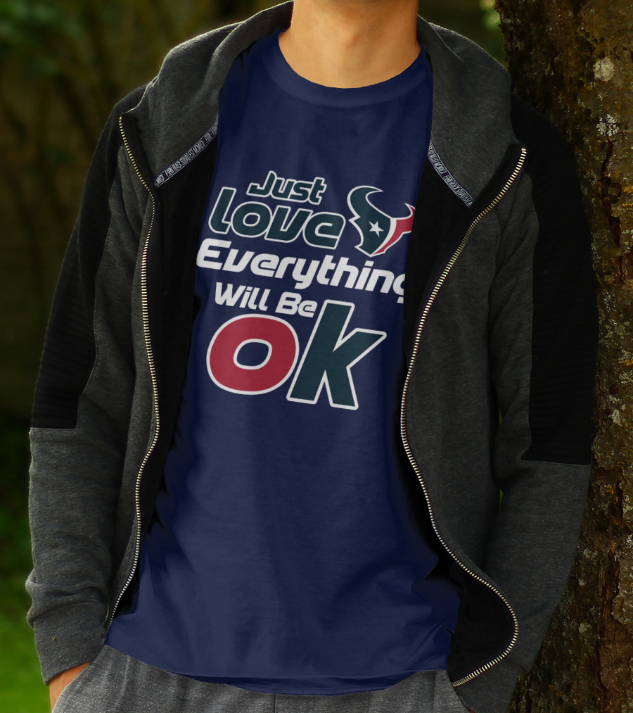 Just Love Everything Will Be Ok Texans T-Shirt