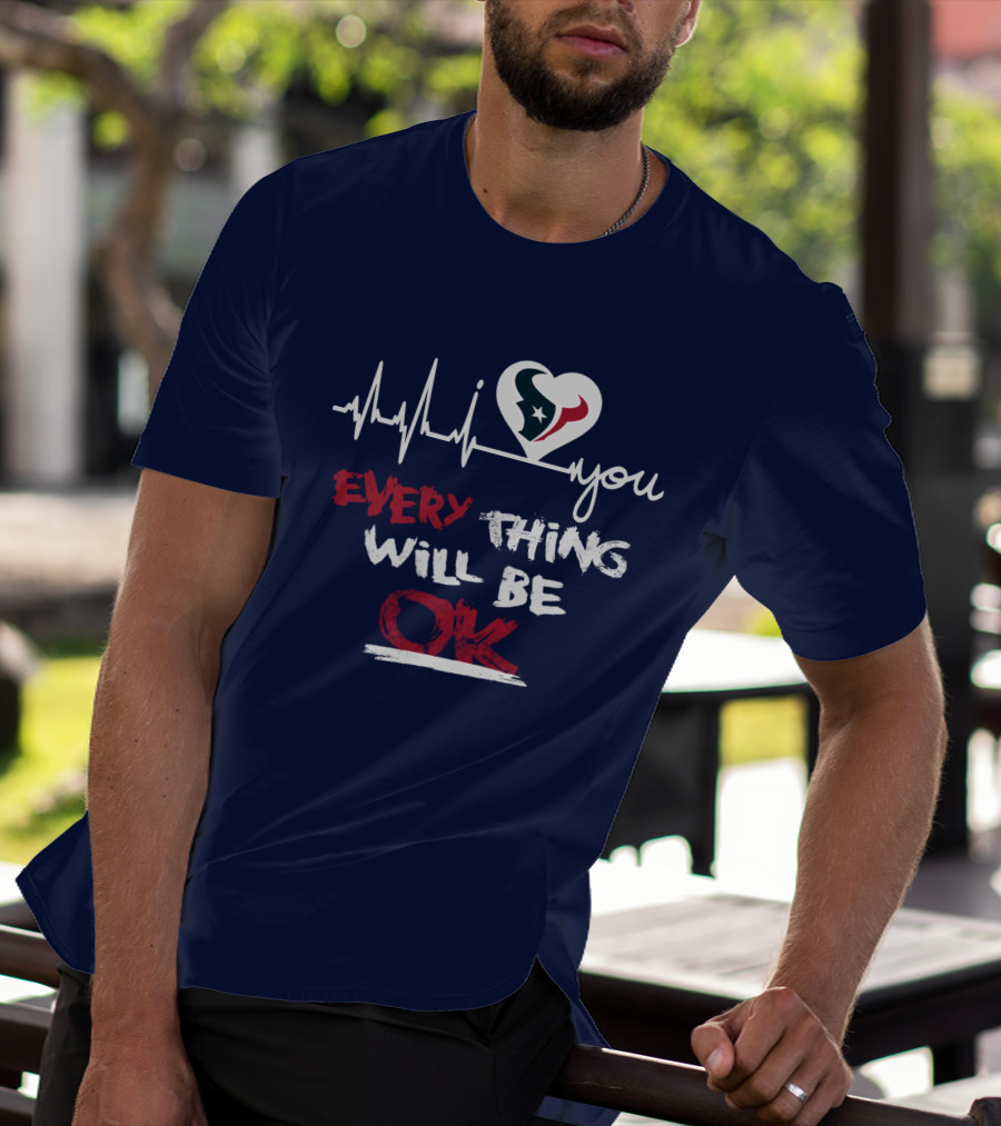 I Love Texans Everything Will Be Ok T-Shirt