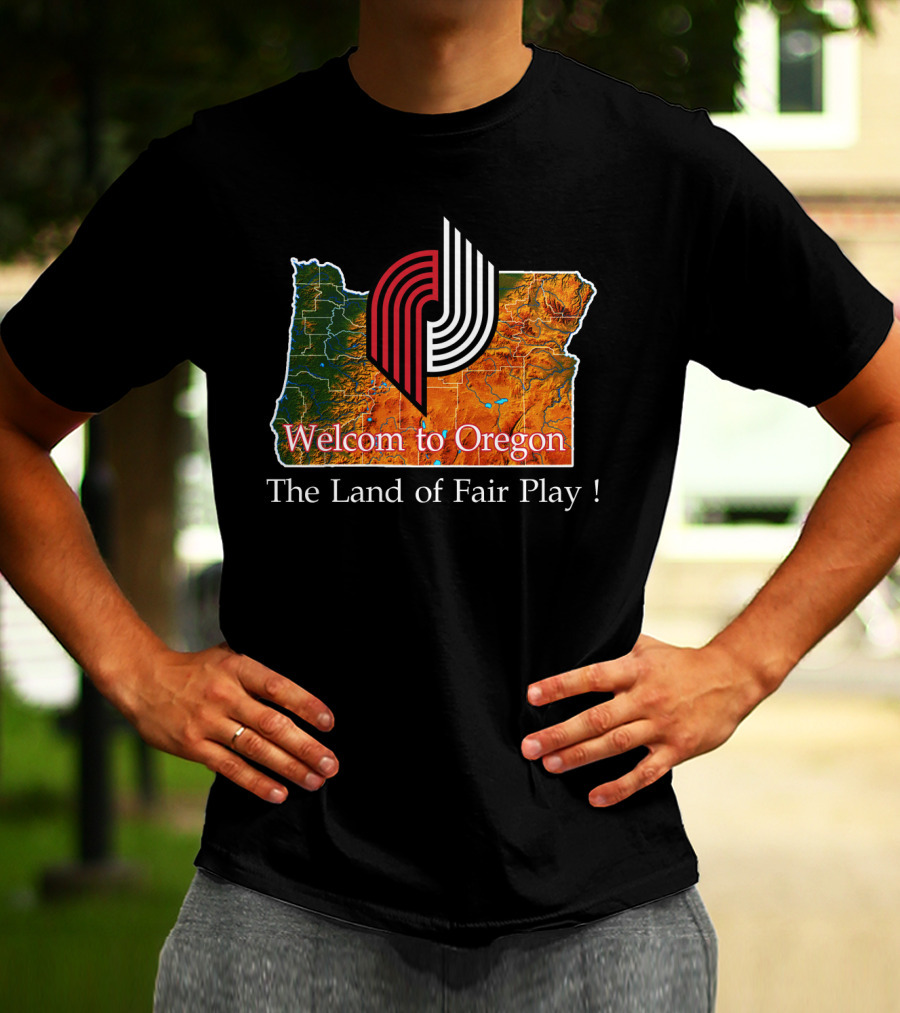 Welcom To Oregon The Land Of Fair Play Portland Blazers T-Shirt