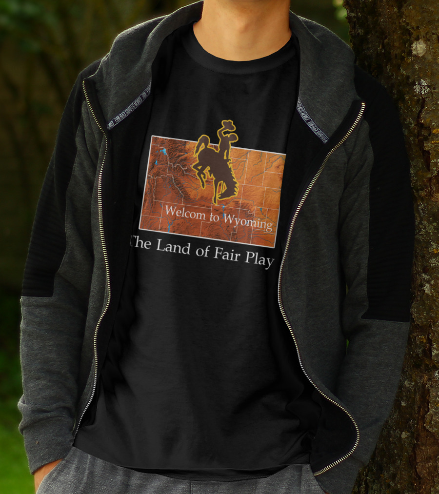 Welcome To Wyoming The Land Of Fair Play Wyoming Cowboys T-Shirt