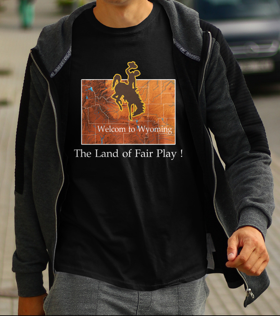 Welcome To Wyoming The Land Of Fair Play Wyoming Cowboys T-Shirt
