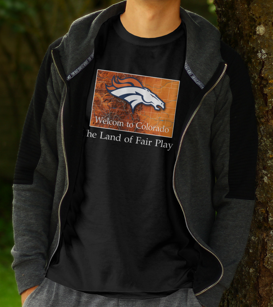 Welcome To Colorado Broncos The Land Of Fair Play T-Shirt