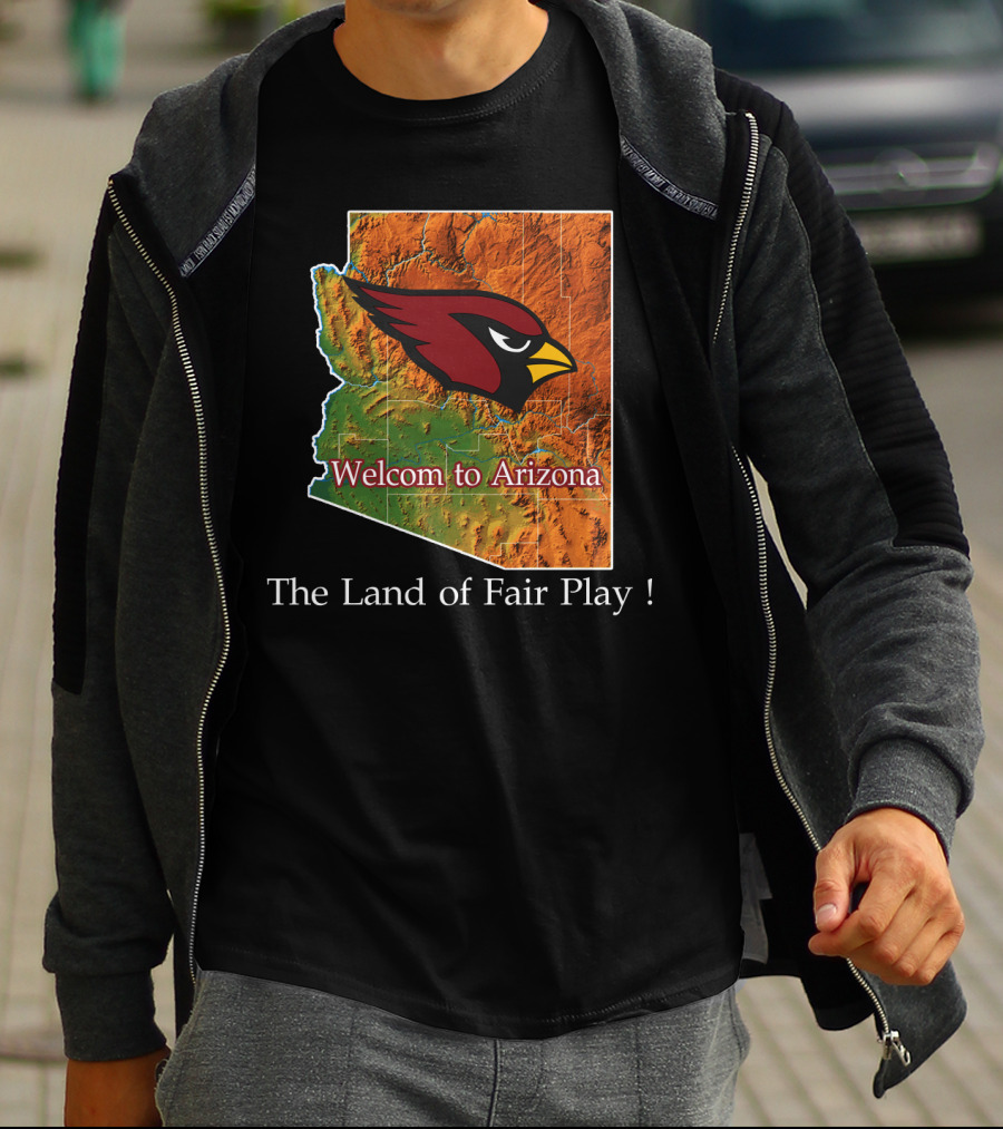 Welcome To Arizona Cardinals The Land Of Fair Play T-Shirt