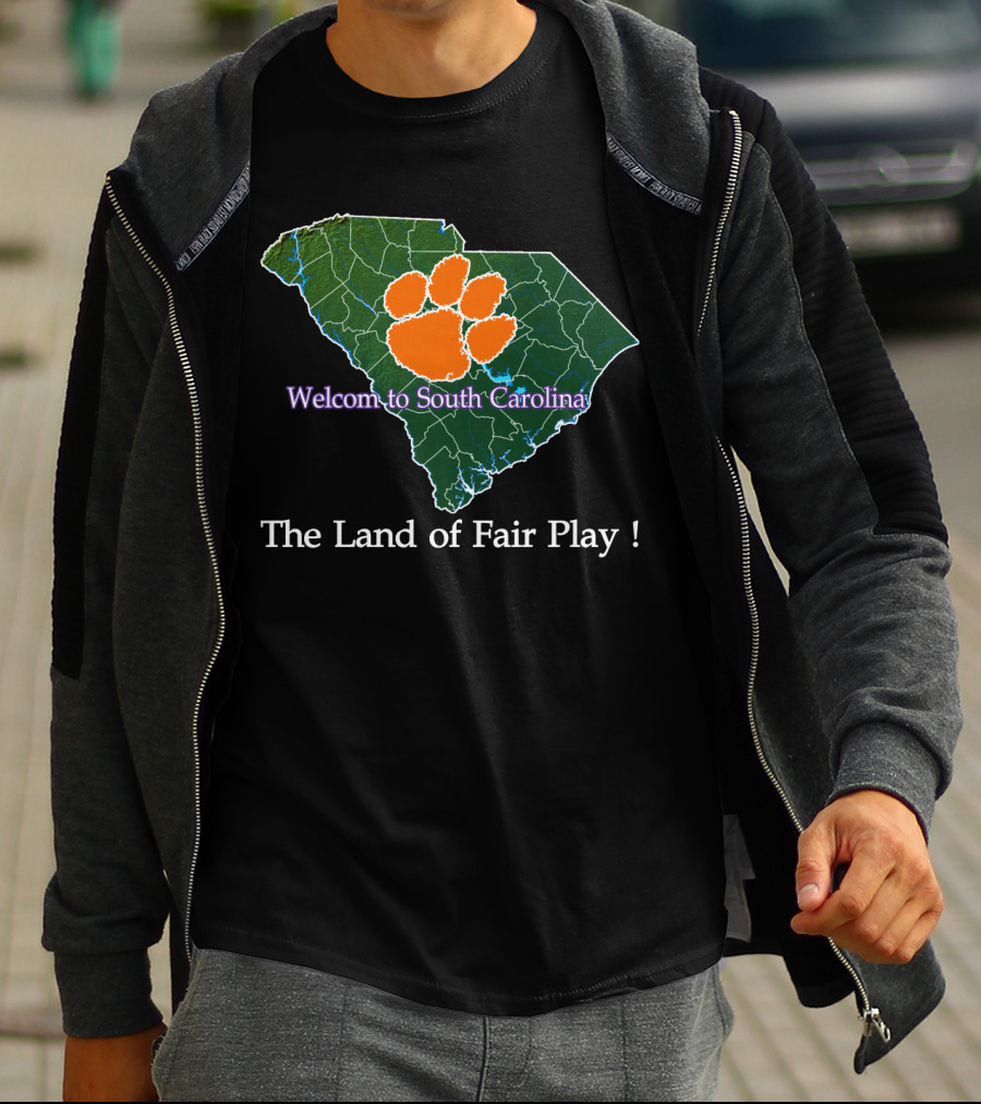 Welcome To South Carolina Clemson Tigers The Land Of Fair Play T-Shirt