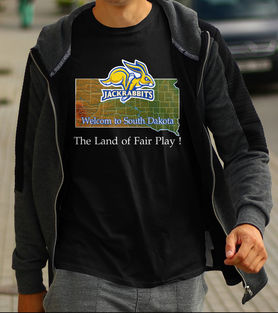Welcome To South Dakota Jackrabbits The Land Of Fair Play T-Shirt