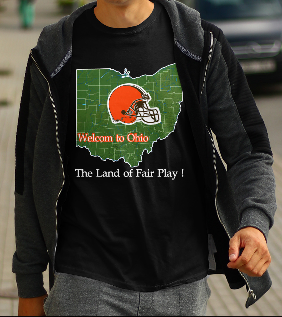 Welcome To Ohio Browns The Land Of Fair Play T-Shirt