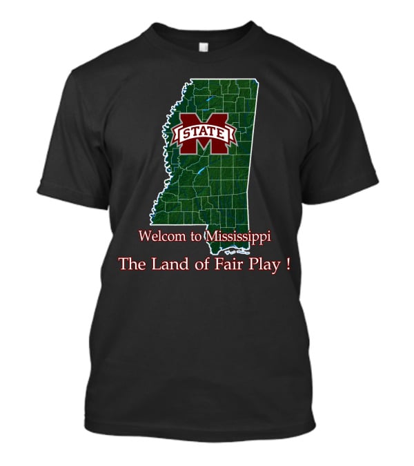 Welcome To Mississippi State Bulldogs The Land Of Fair Play T-Shirt