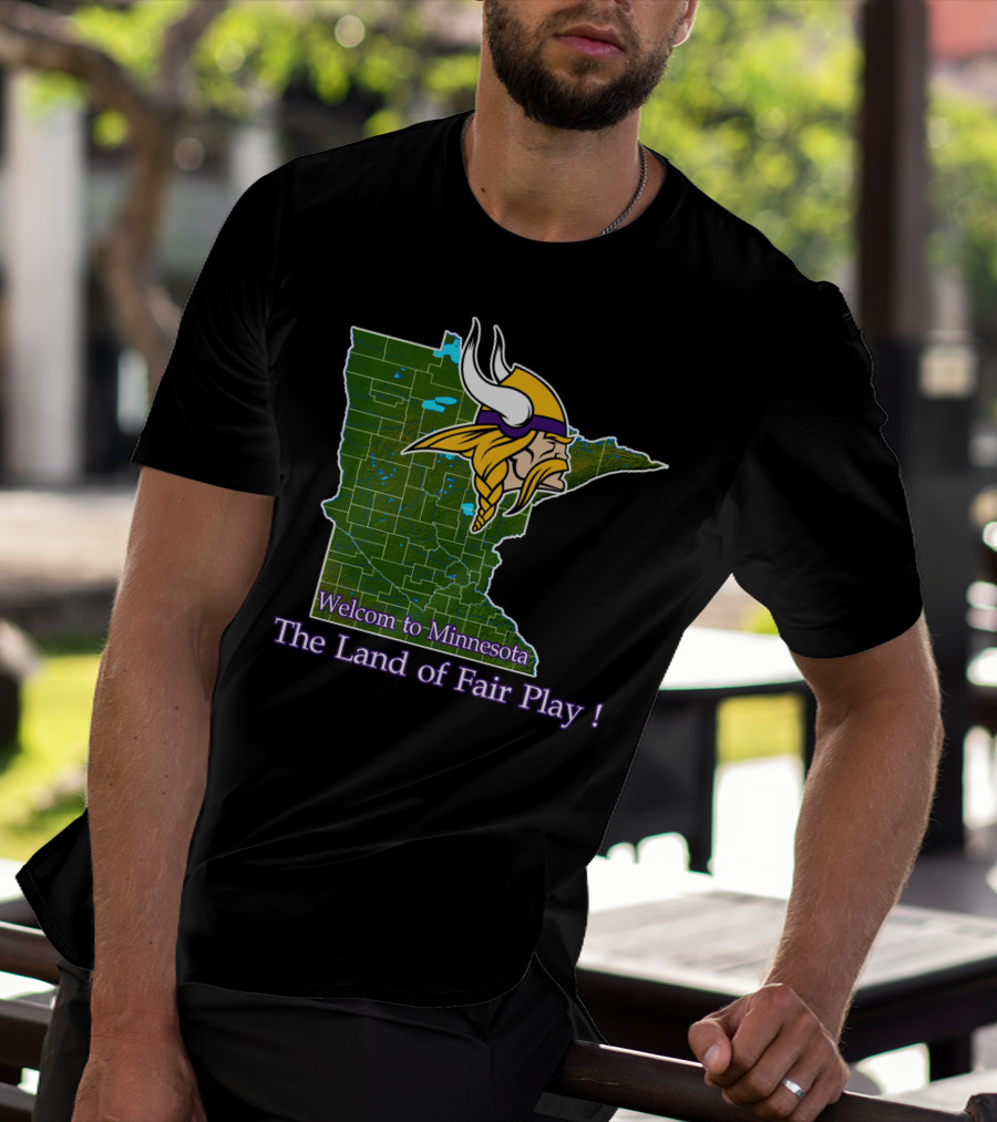 Welcome To Minnesota The Land Of Fair Play Vikings T-Shirt